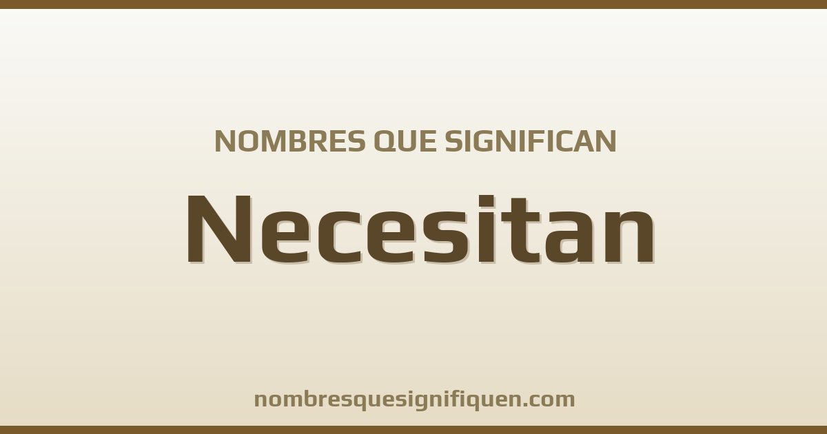 Nombres que significan necesitan