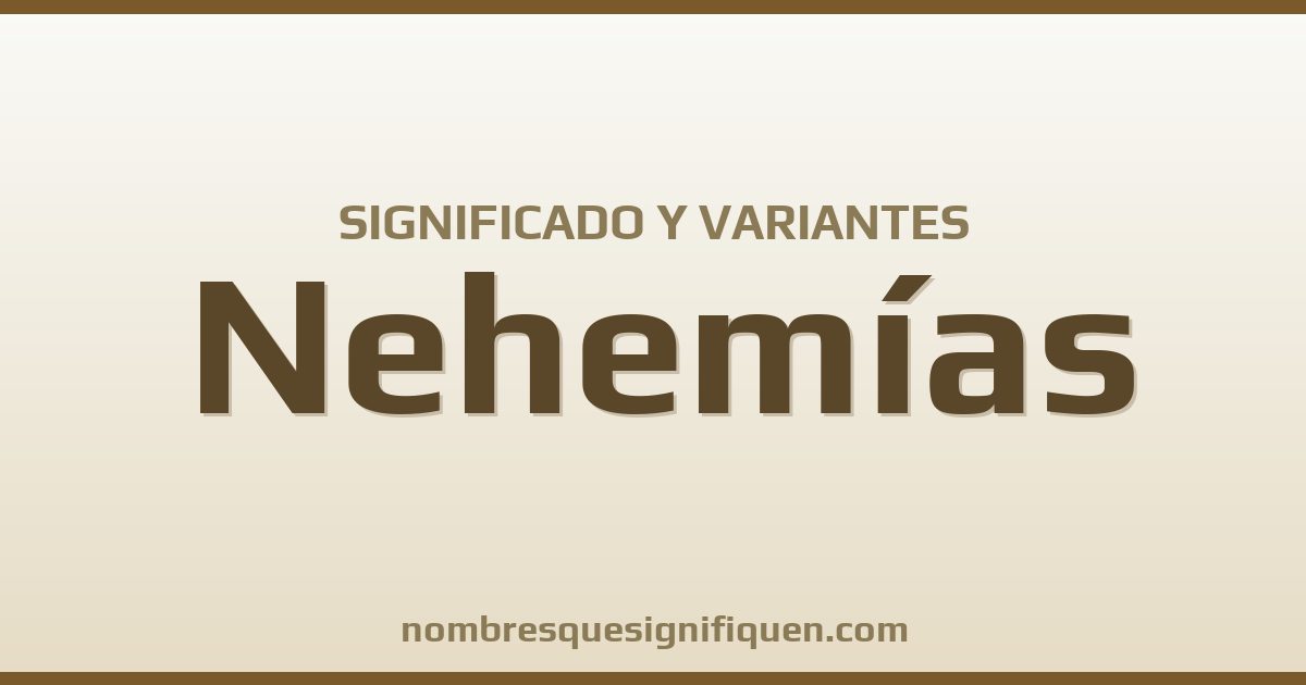 Significado del nombre Nehemías y variantes