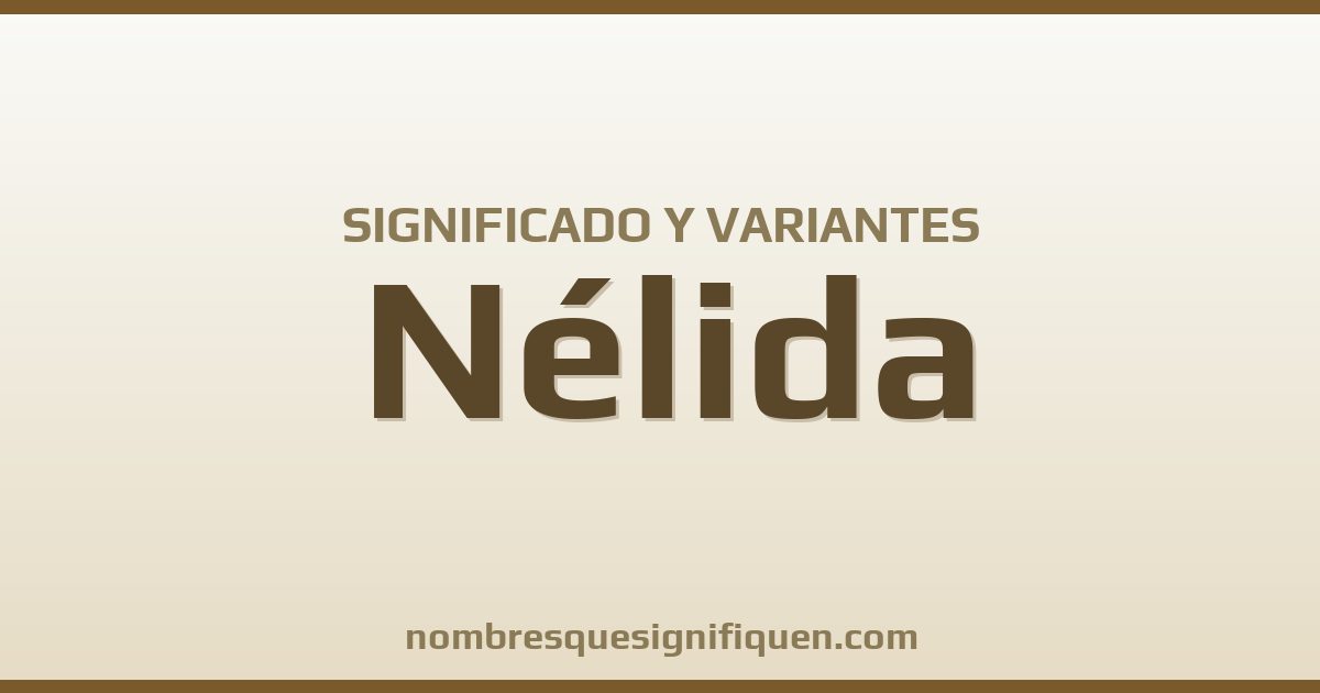 Significado del nombre Nélida y variantes