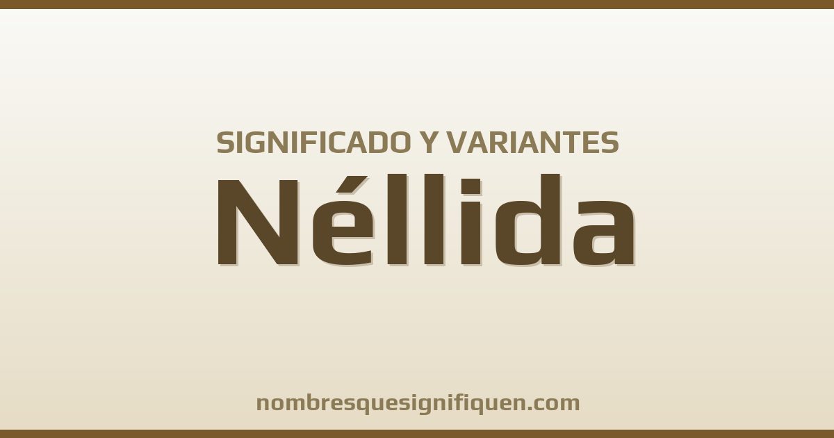 Significado del nombre Néllida y variantes