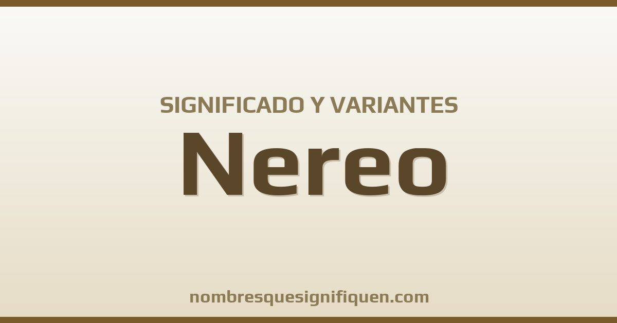 Significado del nombre Nereo y variantes