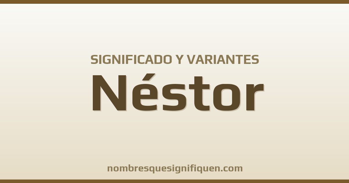Significado del nombre Néstor y variantes