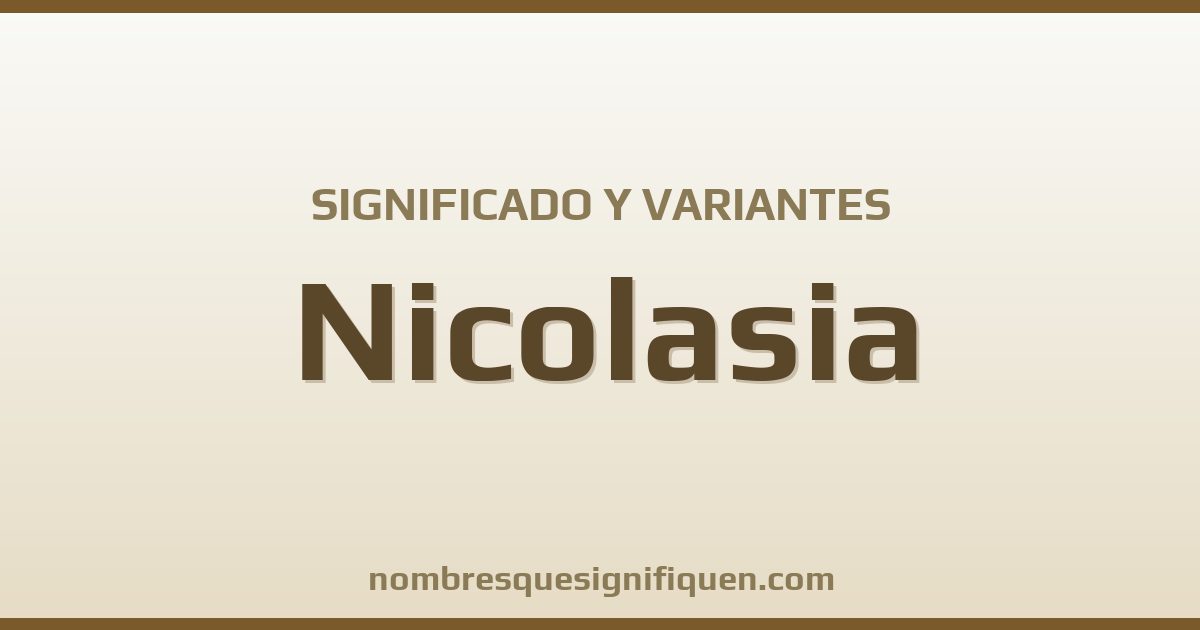 Significado del nombre Nicolasia y variantes