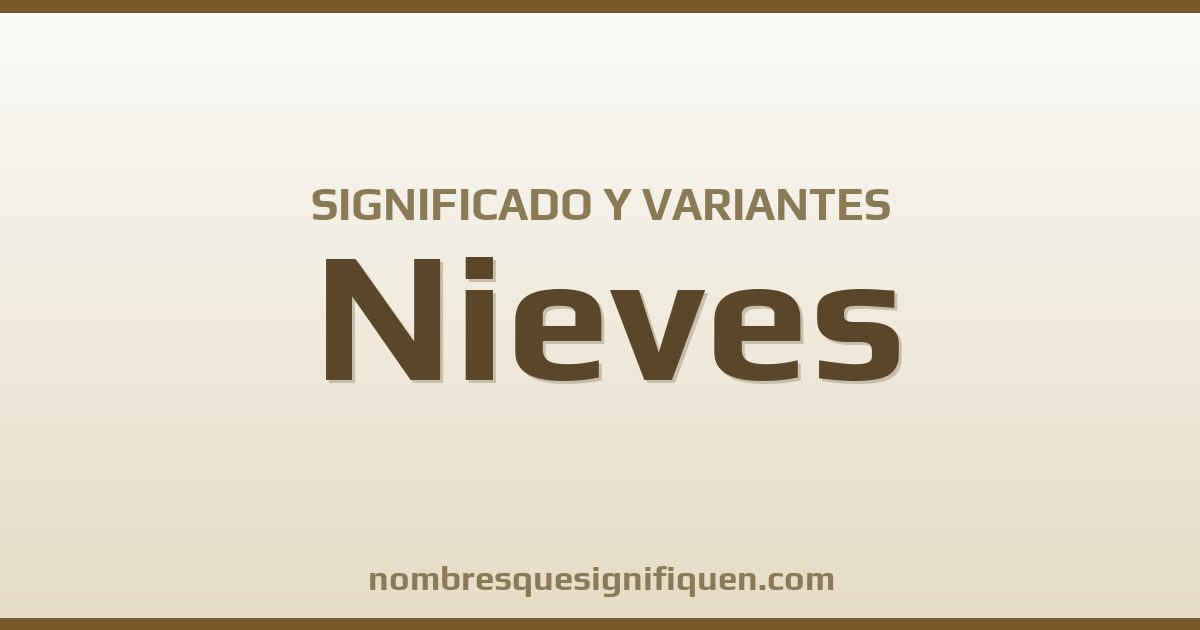 Significado del nombre Nieves y variantes