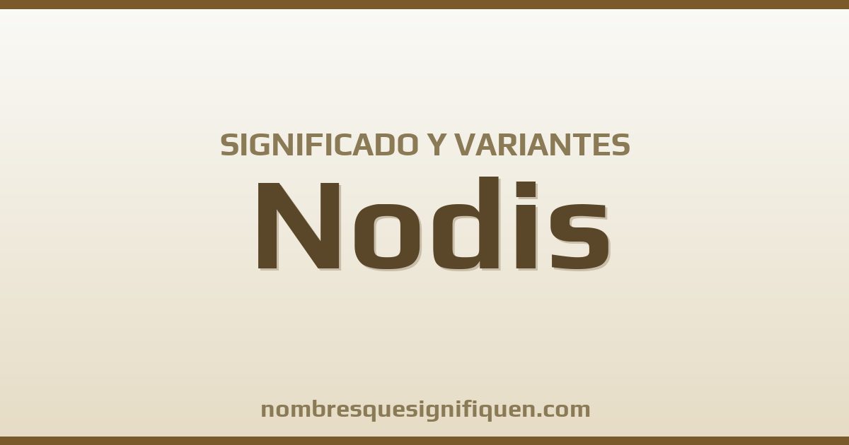 Significado del nombre Nodis y variantes