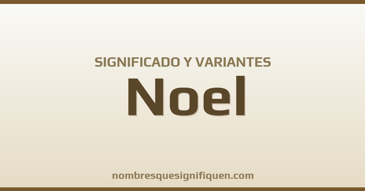 Significado del nombre Noel y variantes