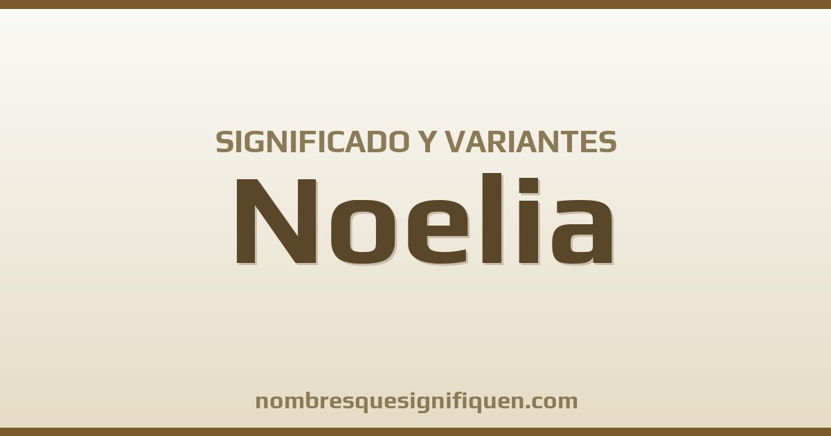 Significado del nombre Noelia y variantes