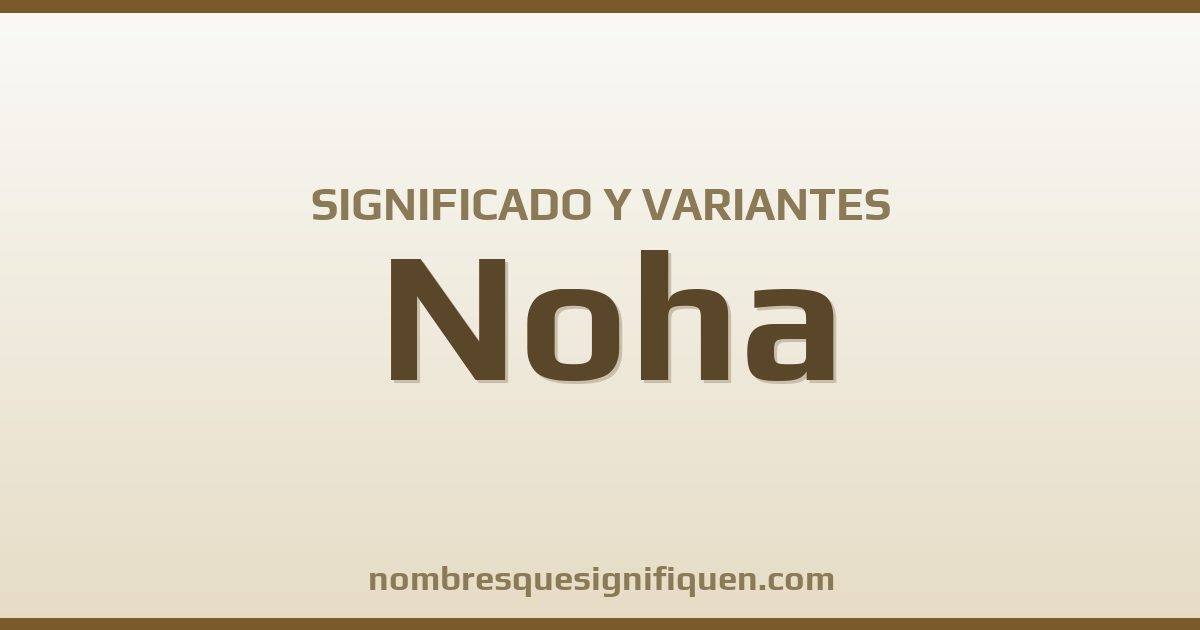 Significado del nombre Noha y variantes