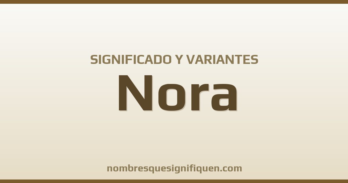 Significado del nombre Nora y variantes