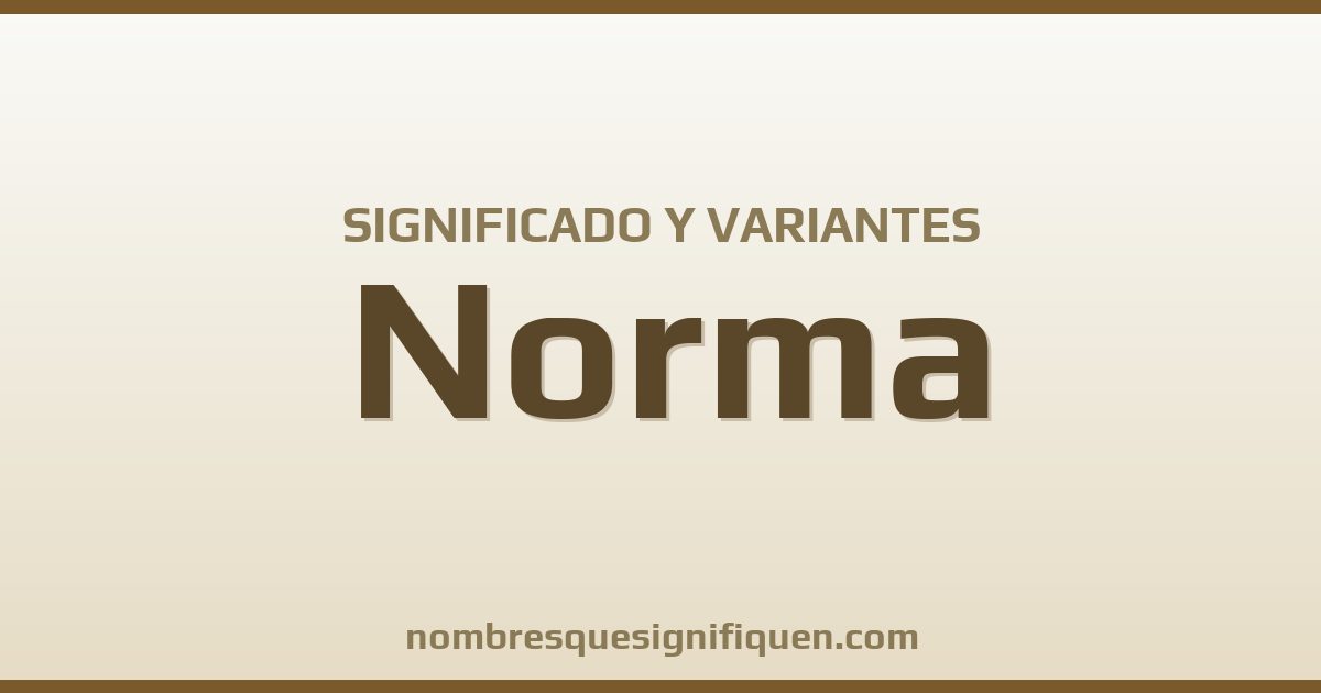 Significado del nombre Norma y variantes