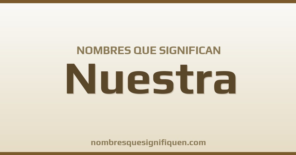 Nombres que significan nuestra