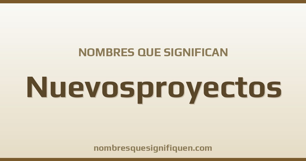 Nombres que significan nuevosproyectos