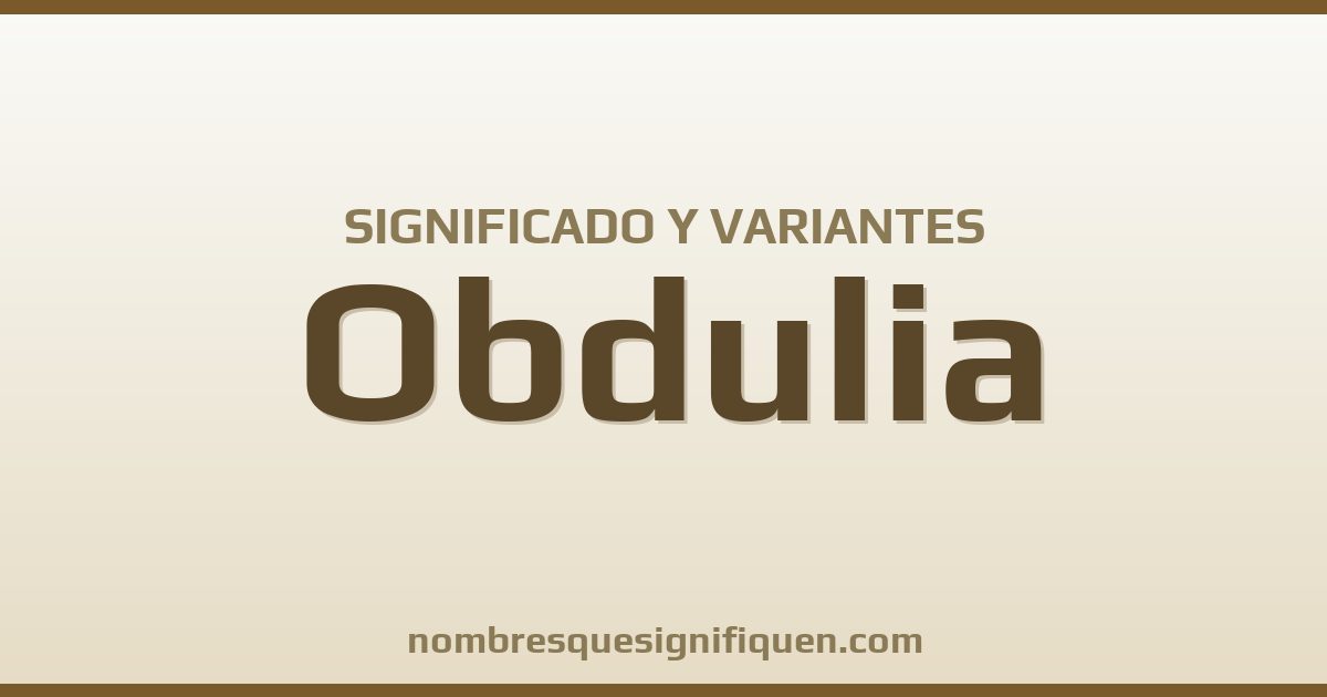 Significado del nombre Obdulia y variantes