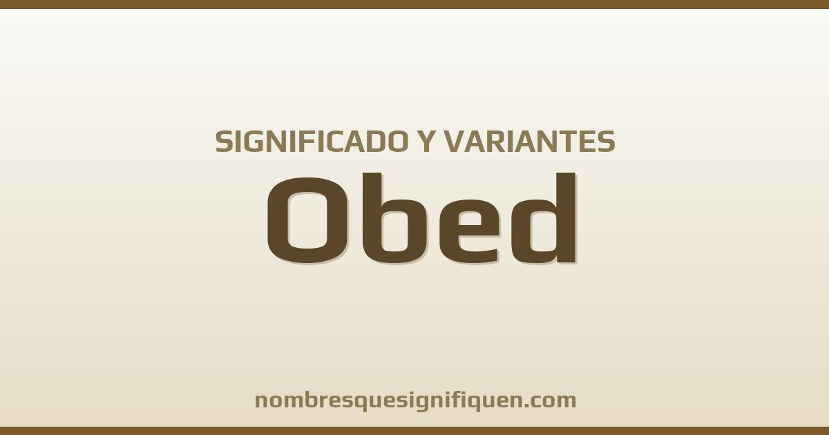 Significado del nombre Obed y variantes