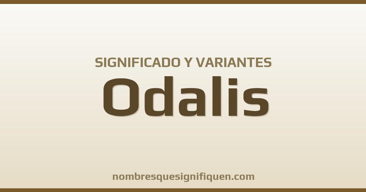 Significado del nombre Odalis y variantes