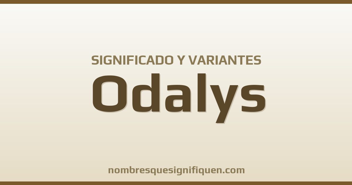 Significado del nombre Odalys y variantes