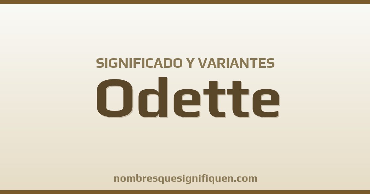 Significado del nombre Odette y variantes