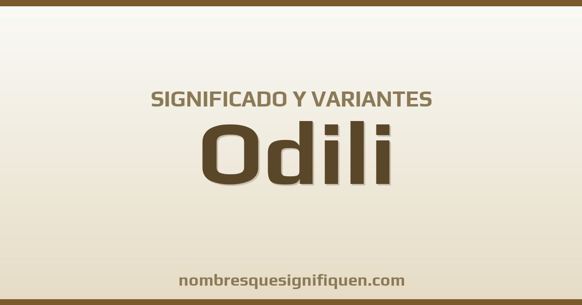 Significado del nombre Odili y variantes