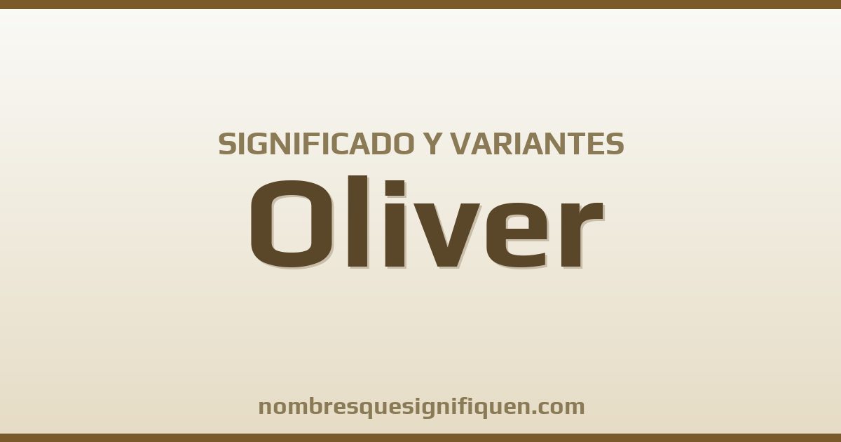 Significado del nombre Oliver y variantes