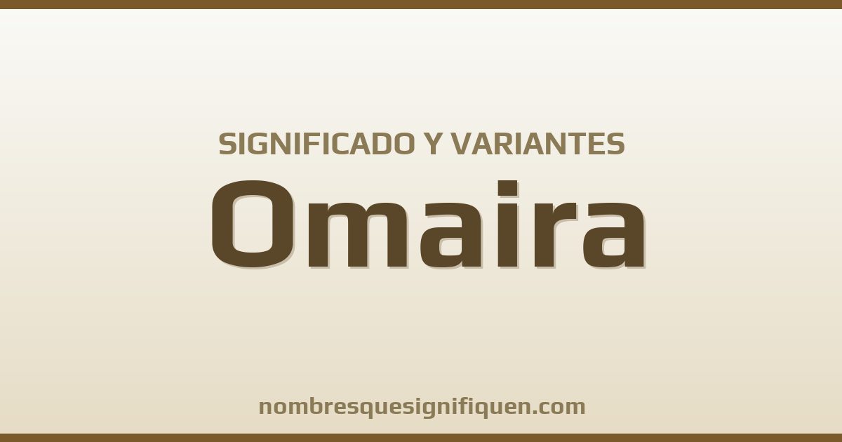 Significado del nombre Omaira y variantes