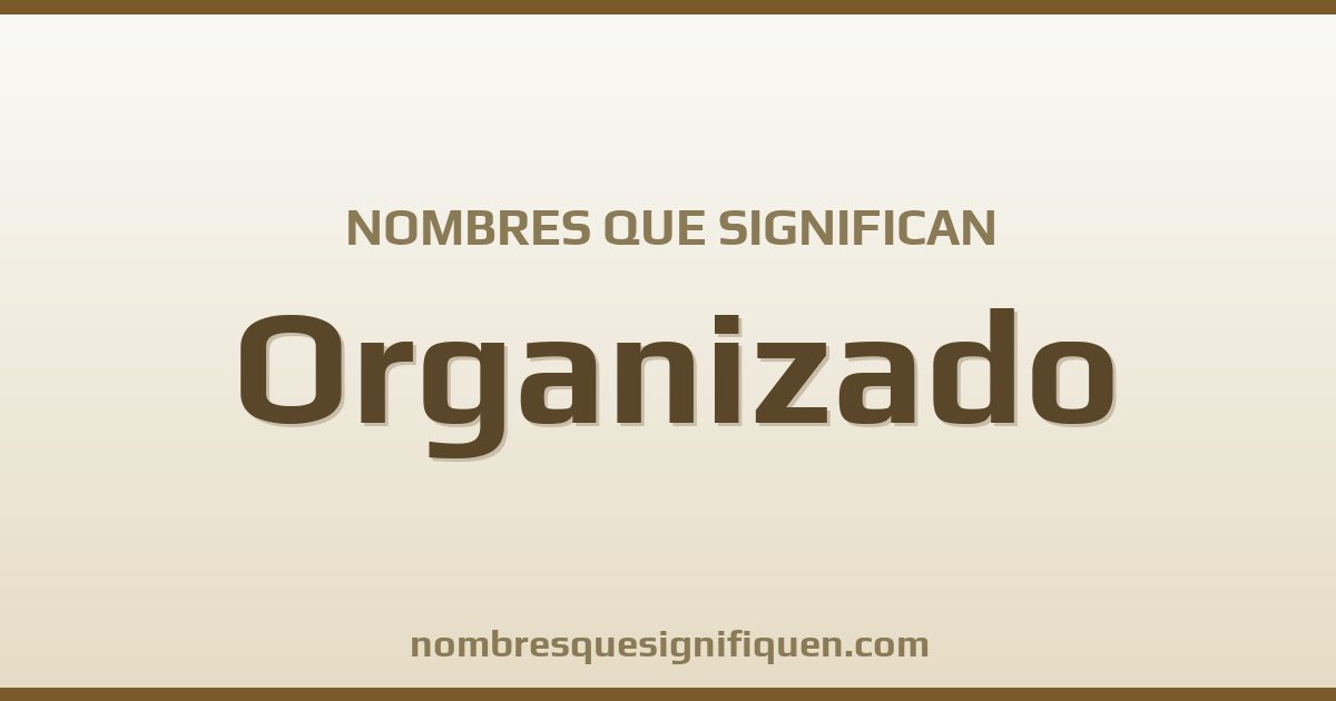 Nombres que significan organizado