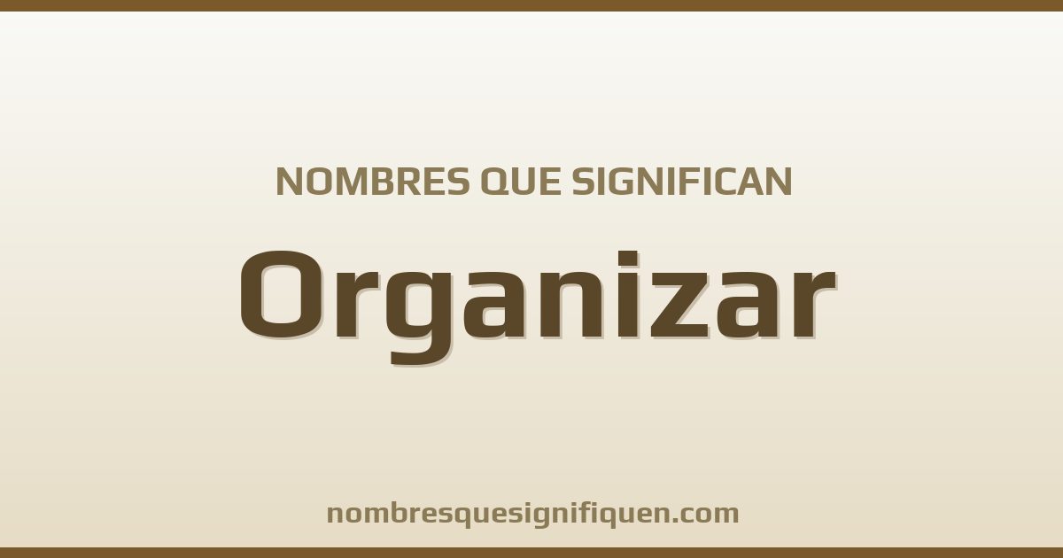 Nombres que significan organizar