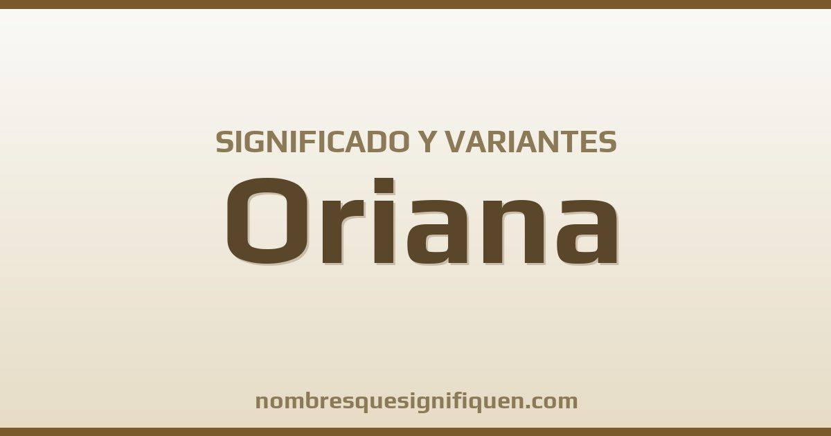 Significado del nombre Oriana y variantes