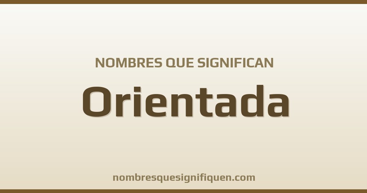 Nombres que significan orientada