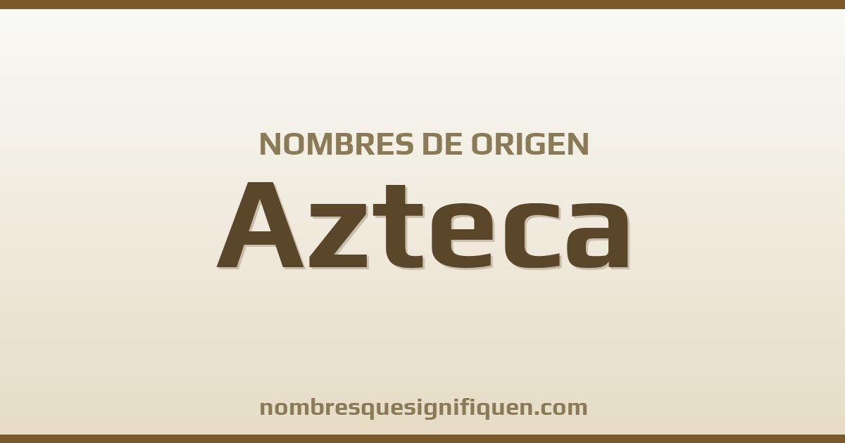 Nombres de origen Azteca
