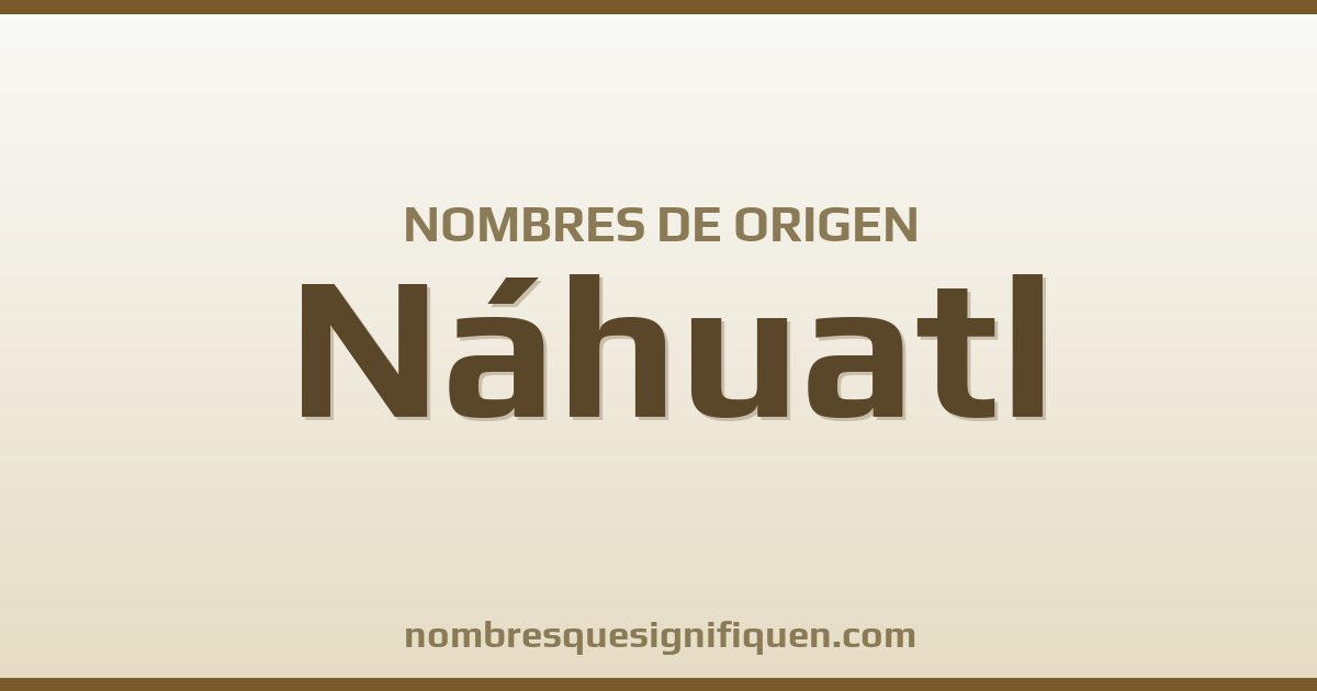 Nombres de origen Náhuatl