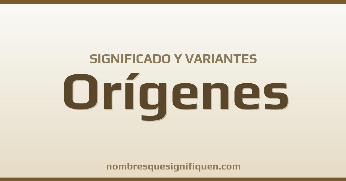 Significado del nombre Orígenes y variantes
