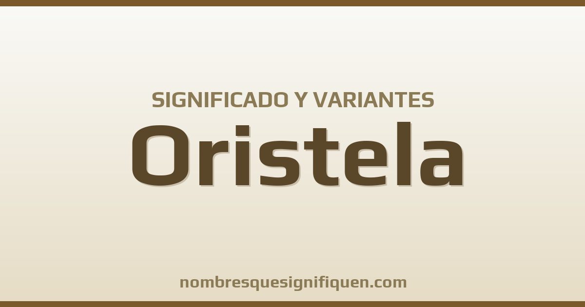 Significado del nombre Oristela y variantes
