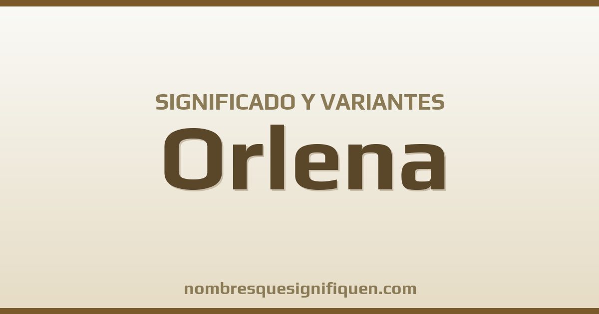 Significado del nombre Orlena y variantes
