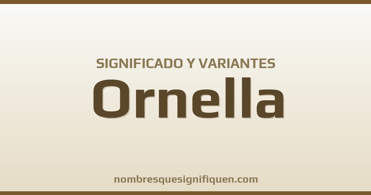 Significado del nombre Ornella y variantes