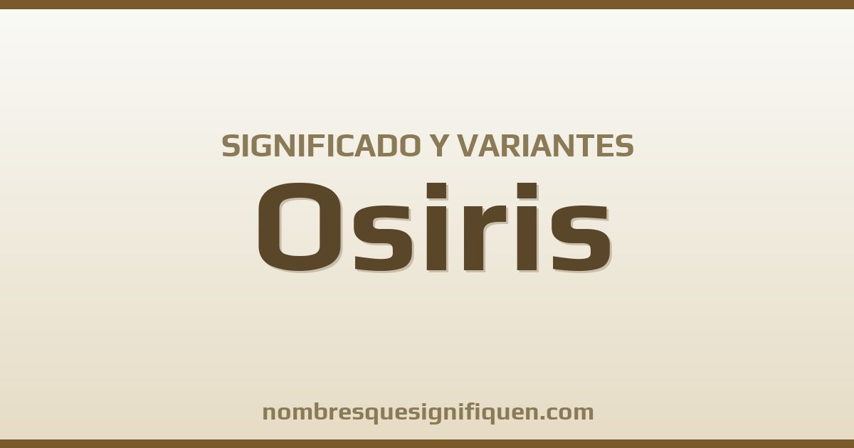 Significado del nombre Osiris y variantes