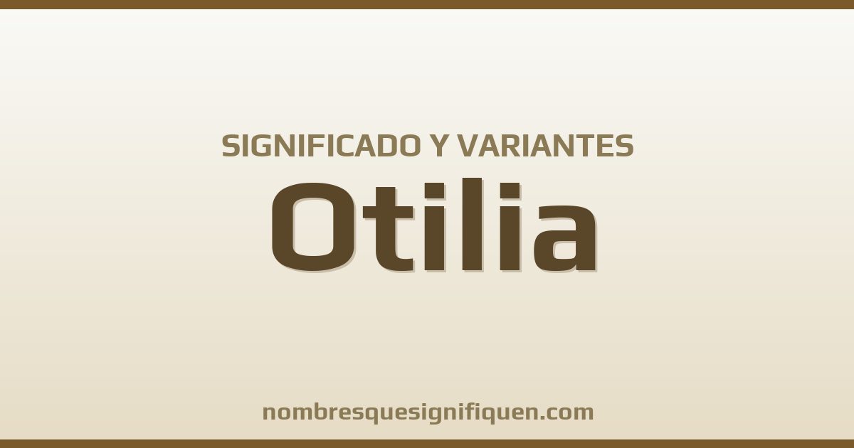 Significado del nombre Otilia y variantes