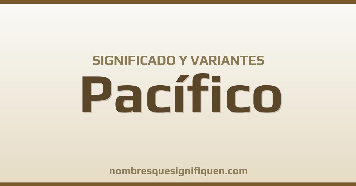 Significado del nombre Pacífico y variantes