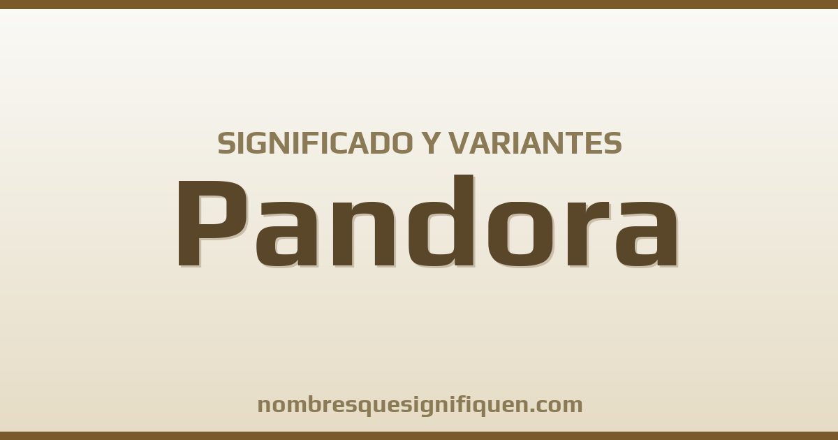 Significado del nombre Pandora y variantes