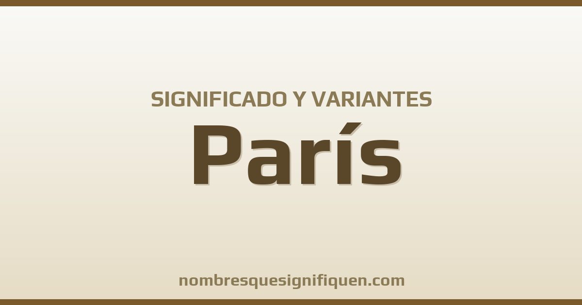 Significado del nombre París y variantes