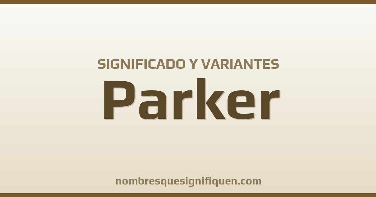 Significado del nombre Parker y variantes