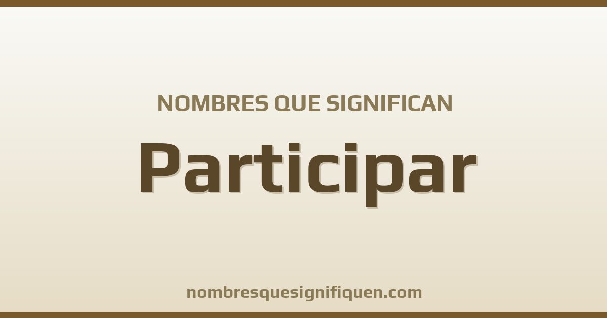 Nombres que significan participar