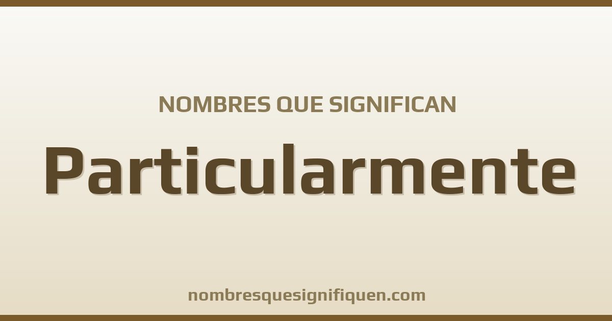 Nombres que significan particularmente