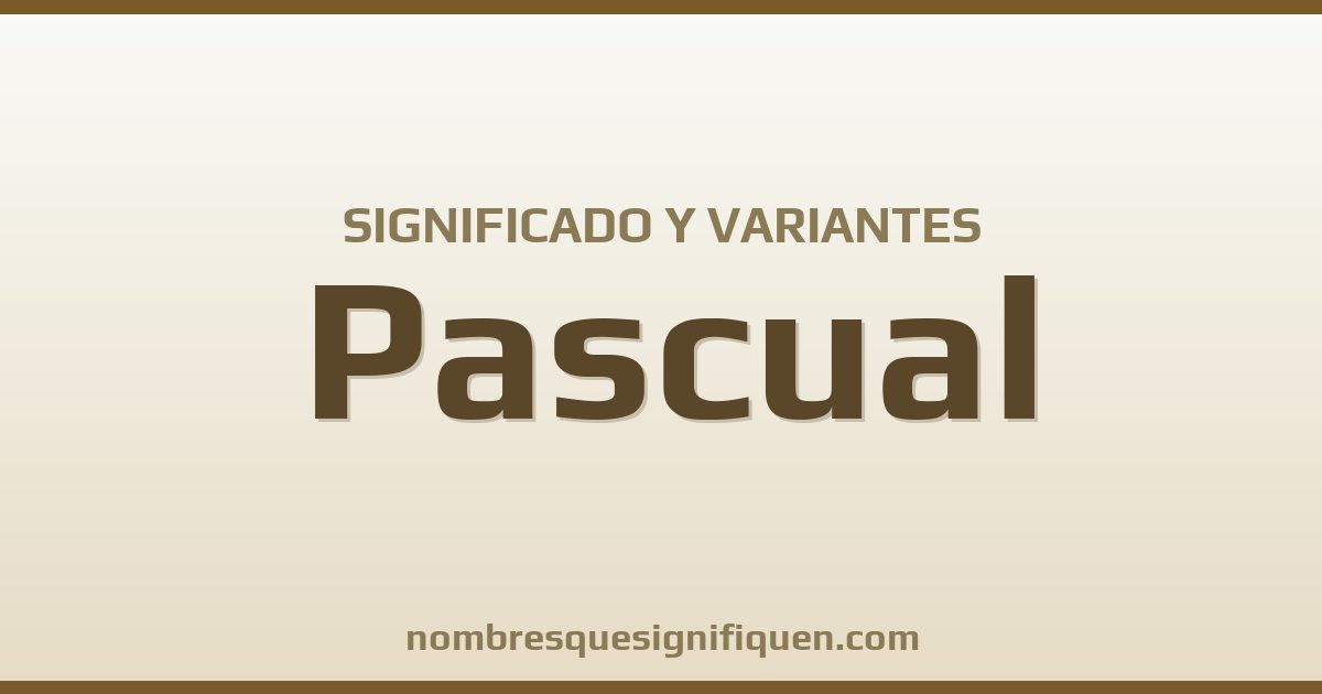 Significado del nombre Pascual y variantes