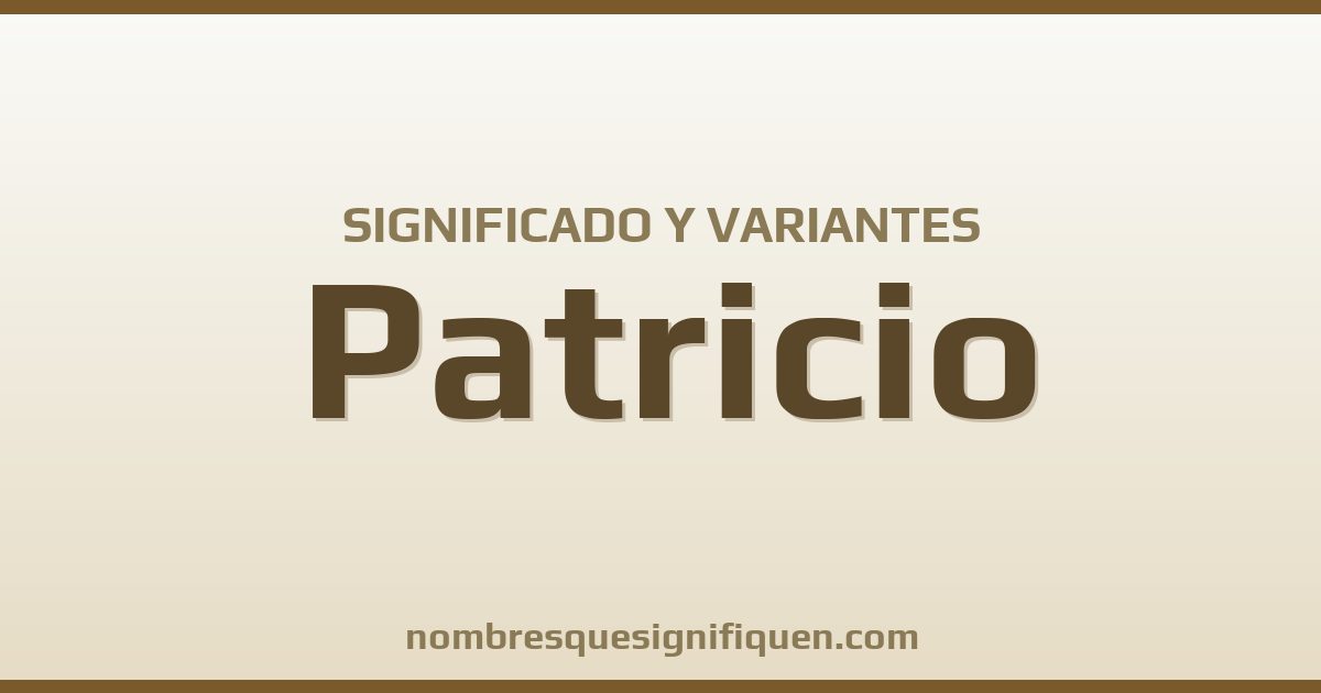 Significado del nombre Patricio y variantes