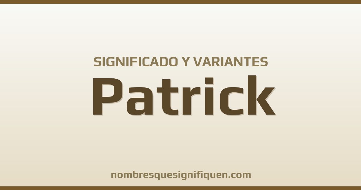 Significado del nombre Patrick y variantes