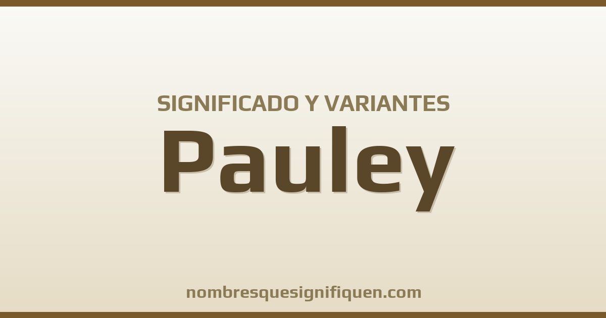 Significado del nombre Pauley y variantes