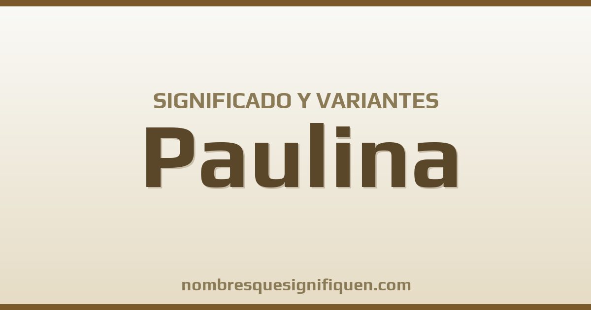 Significado del nombre Paulina y variantes