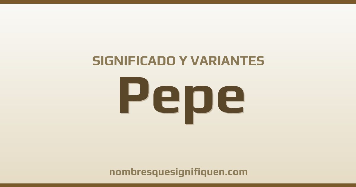 Significado del nombre Pepe y variantes