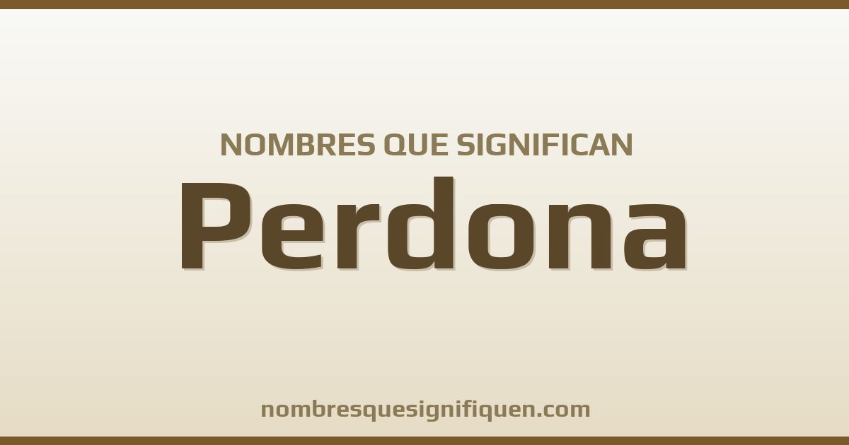 Nombres que significan perdona
