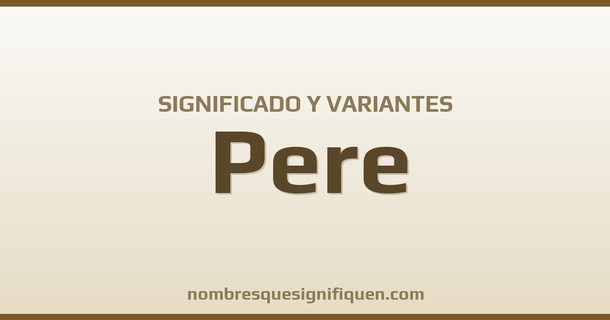 Significado del nombre Pere y variantes